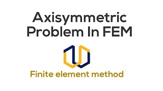 Axisymmetric elements in FEM  2D problem in FEM Finite Element Methods [upl. by Chubb149]