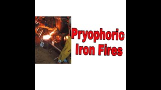 PYROPHORIC IRON FIRES [upl. by Enomrej]