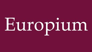 How to Pronounce Europium Correctly in German [upl. by Mok]