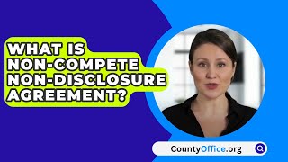 What Is NonCompete NonDisclosure Agreement  CountyOfficeorg [upl. by Yelac107]