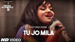 Tu Jo Mila I TSeries Acoustics I Aditi Singh Sharma [upl. by Berkman]