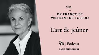 266 Dr Françoise Wilhelmi de Toledo  L’art de jeûner [upl. by Atiram]