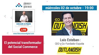 Liderando en Digital 🔴 Luis Esteban  CEO Outlandish España  Social Commerce [upl. by Earley]