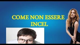 Come NON essere Incel  parte 2 uscire da una profezia autoavverante [upl. by Spring]