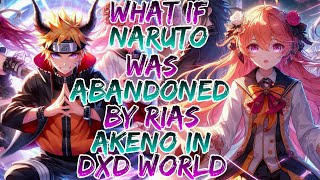 What if Naruto was Abandoned by Rias  Akeno in Dxd World Movie 1 [upl. by Nikos]