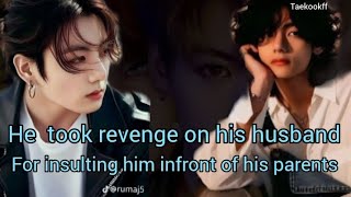 he took revenge on his husband for insulting him infront of his parents taekook ff oneshotvkookff [upl. by Tallulah822]