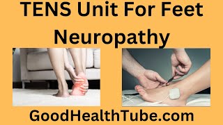 Tens Unit For Feet Neuropathy  An Effective Complimentary Treatment  Good Health Tube [upl. by Atinuahs]