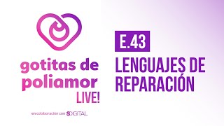 E43 Lenguajes de reparación  Gotitas de Poliamor LIVE [upl. by Ateerys]