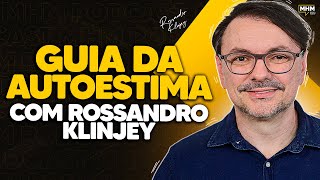 MELHORE sua AUTOESTIMA com ROSSANDRO KLINJEY  PODCAST do MHM [upl. by Hailahk958]