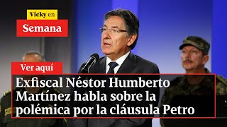 🔴 Exfiscal Néstor Humberto Martínez habla sobre la polémica por la cláusula Petro  Vicky en Semana [upl. by Valentine429]