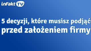 5 ważnych decyzji które musisz podjąć przed zakładaniem firmy odc 33 [upl. by Nylirrej]