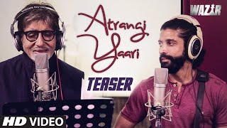 ATRANGI YAARI Wazir Video Song Teaser  Amitabh Bachchan Farhan Akhtar  TSeries [upl. by Salvay]