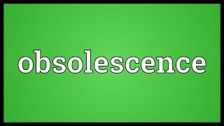 Obsolescence Meaning [upl. by Houghton]