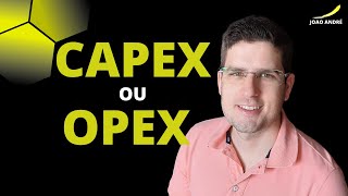 CAPEX OU OPEX  QUAL A DIFERENÇA [upl. by Ellicott]