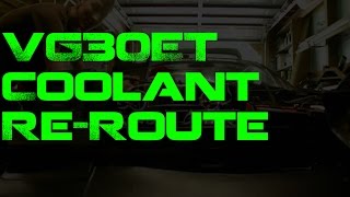 Vg30  Vg30et Coolant Reroute Short Route [upl. by Ahsanat]