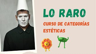 Lo raro Curso de categorías estéticas 11 [upl. by Raymund838]