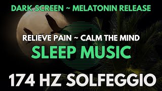 🌻 Sleep Music for Pain Relief 🌻 174 hz Deepest Healing Frequency 🌻 DARK SCREEN MELATONIN RELEASE [upl. by Anelleh]