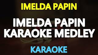 IMELDA PAPIN MEDLEY KARAOKE [upl. by Danna]