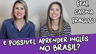 É possível aprender inglês no Brasil  Elen Fernandes feat Carina Fragozo [upl. by Laval131]