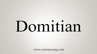 How To Say Domitian [upl. by Lleral748]