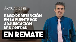 Pago de retención en la fuente por adjudicación de propiedad en remate [upl. by Airretnahs966]