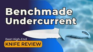 Benchmade Undercurrent Dive Knife Review 2024 Best HighEnd Knife [upl. by Ingmar]