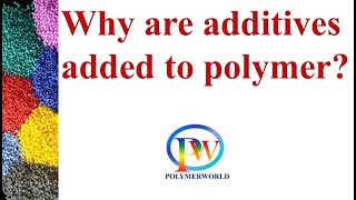 Why are additives added to the polymer [upl. by Northrup]