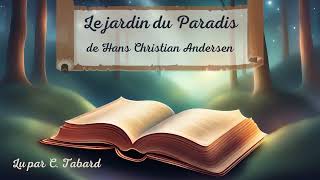 Le jardin du Paradis  AUDIO  Conte de Hans Christian Andersen [upl. by Korry]