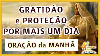 28092024 Oração da Manhã GRATIDÃO e PROTEÇÃO por mais UM DIA [upl. by Nnylarac]