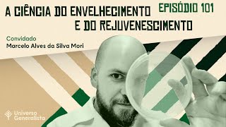 A Ciência do Envelhecimento e do Rejuvenescimento com Marcelo Mori  UG101 [upl. by Zechariah]