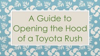 A Guide to Opening the Hood of a Toyota Rush [upl. by Nivad574]