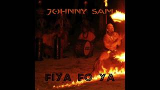 Johnny Sam  Fiya fo Ya Official Audio [upl. by Gracye646]