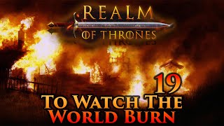 Mount amp Blade II Bannerlord  Realm of Thrones  To Watch the World Burn  Part 19 [upl. by Marpet]