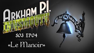 S03Ep04  Arkham PI  Innsmouth  Le Manoir Cthulhu 1930 JDR [upl. by Elurd]