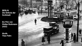 Berlin  Die Sinfonie der Großstadt 1927  Film von Walter Ruttmann  Musik Theo Palm [upl. by Adnopoz980]