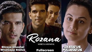 Rozana Fullscreen Whatsapp Status ShreyaGhoshal Song 💕 Tapsee Pannu Sad Status Song Naam Shabana [upl. by Leonard325]