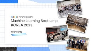 Google Machine Learning Bootcamp Korea 2023 Recap [upl. by Aikemat230]