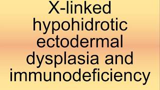 XLinked Hypohidrotic Ectodermal Dysplasia and Immunodeficiency Pronunciation  How to Say [upl. by Mazurek]