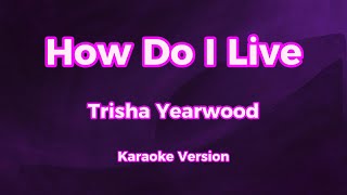 How Do I Live  Trisha Yearwood  Karaoke Version [upl. by Randell]