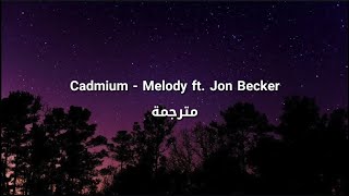 Cadmium  Melody ft Jon Becker مترجمة [upl. by Eeslek774]