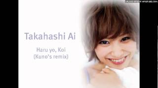 Takahashi Ai  Haru yo Koi Kunos Remix [upl. by Horgan253]