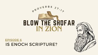 Is Enoch Scripture  Blow The Shofar  Episode 6 [upl. by Leahcimnoj]