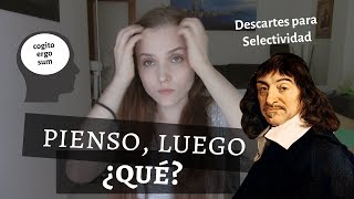 quotPIENSO LUEGO EXISTOquot NO SIGNIFICA LO QUE PROBABLEMENTE CREES Descartes para Selectividad [upl. by Ssilb]