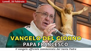 VANGELO DI OGGI Lunedì 26 febbraio 2024 ❤️ commentato da Papa Francesco [upl. by Yromas]