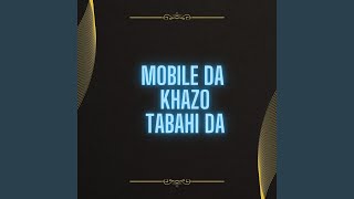 Mobile Da Khazo Tabahi Da [upl. by Nirraj747]