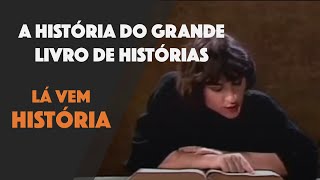 Lá Vem História A História do Grande Lívro de Histórias [upl. by Backer]