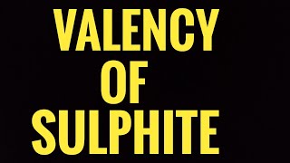 Valency of Sulphite [upl. by Zil646]