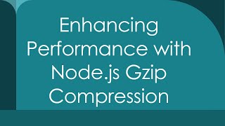 Enhancing Performance with Nodejs Gzip Compression [upl. by Sublett]