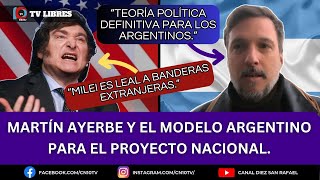 MARTÍN AYERBE Y EL MODELO ARGENTINO PARA EL PROYECTO NACIONAL [upl. by Calista578]