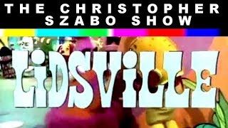 Lidsville  The Christopher Szabo Show  Episode 11 [upl. by Northey]